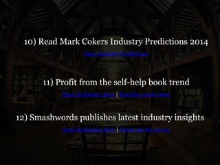10) Read Mark Cokers Industry Predictions 2014
Open Industry Predictions
11) Profit from the self-help book trend
Open Scribando Alert | Read the whole story
12) Smashwords publishes latest industry insights
Open Scribando Alert | Check out the survey
 