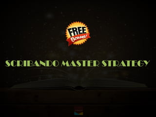 SCRIBANDO MASTER STRATEGY
 