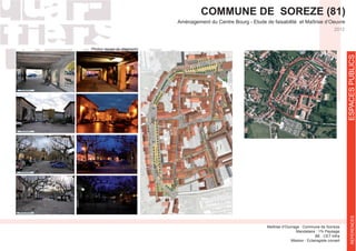 ESPACESPUBLICSREFERENCES
COMMUNE DE SOREZE (81)
Aménagement du Centre Bourg - Etude de faisabilité et Maîtrise d’Oeuvre
2012
BE : CET Infra
Mission : Eclairagiste conseil
Photos issues du diagnostic
 
