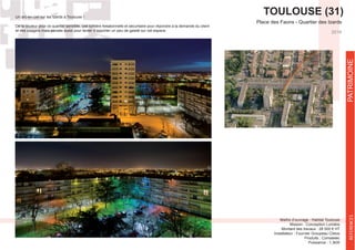 2014
Maître d’ouvrage : Habitat Toulouse
Mission : Conception Lumière
Montant des travaux : 28 500 € HT
Installateur : Fournier Groupeau Citeos
Produits : Comatelec
REFERENCESPATRIMOINE
TOULOUSE (31)
De la couleur pour ce quartier sensible, une lumière fonctionnelle et sécuritaire pour répondre à la demande du client
et des usagers mais pensée aussi pour tenter d’apporter un peu de gaieté sur cet espace.
 