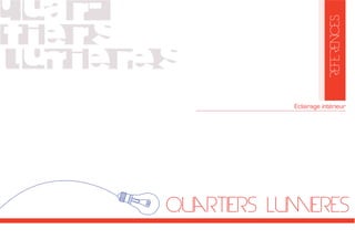 Quartiers Lumieres
PRESENTATION
REFERENCES
Eclairage intérieur
 