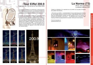 EVENEMENTSREFERENCES
Tour Eiffel 200.9
Projet pour les 120 ans de la Tour Eiffel 2009
Le concept s’oriente sur la construction et déconstruction
de l’image lumineuse de la tour. Les cellules permettent de
composer en trichromie des partiels lumineux proches du
L’écriture scénographique visuelle est associée à une
création sonore diffusée via un réseau radiophonique nu-
mérique. Le public peut ainsi «écouter la Tour» en temps
réel via des récepteurs numériques (balladeurs), des
bornes de diffusion implantées dans des lieux publics stra-
qui ont une vue sur la Tour Eiffel...), ou bien encore via un
serveur vocal de téléphonie. Il est donc possible par ces
différents procédés, de regarder la Tour Eiffel mais aussi
de l’écouter danser !
Création et réalisation d’un spectacle son et lumière sur les pistes enneigées
de la station de la Norma.
« De la terre aux étoiles », la représentation d’une envolée depuis les entrailles
-
titude de représentations colorées de notre planète et de ce qui l’entoure, ou
pourquoi pas peut-être un peu plus ?... Ce spectacle sera un parcours d’élé-
ments qui tentera successivement de troubler, d’émouvoir et de charmer.
A voir et à écouter sur
quartierslumieres.com
La Norma (73)
«De la terre aux étoiles»
Lumières d’altitude 2007
 