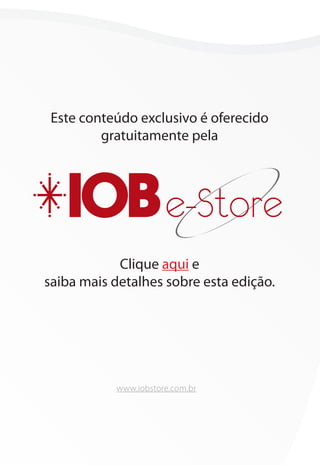 Este conteúdo exclusivo é oferecido
gratuitamente pela
Clique aqui e
saiba mais detalhes sobre esta edição.
e-Store
www.iobstore.com.br
 