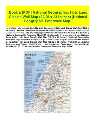 ..is available. You can read book National Geographic: Holy Land Classic Wall Map (22.25 x
33 inches) (National Geographic Reference Map) PDF Online in our library for absolutely free.
... Download ·txt · pdf ... National Geographic: Holy Land Classic Wall Map (22.25 x 33 inches)
(National Geographic Reference Map) PDF Kindle.epub. If you are searching for National
Geographic: Holy Land Classic Wall Map (22.25 x 33 inches) (National Geographic
Reference Map) PDF ePub, then you can get the ebook from this post. With free Read National
Geographic: Holy Land Classic Wall Map (22.25 x 33 inches) (National Geographic
Reference Map) Online ... Hello Friends, Looking For National Geographic: Holy Land Classic
Wall Map (22.25 x 33 inches) (National Geographic Reference Map) in PDF
Book`s [PDF] National Geographic: Holy Land
Classic Wall Map (22.25 x 33 inches) (National
Geographic Reference Map)
 