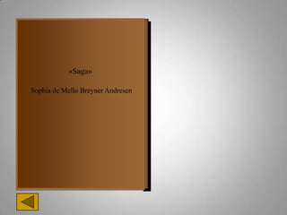 «Saga»

Sophia de Mello Breyner Andresen
 