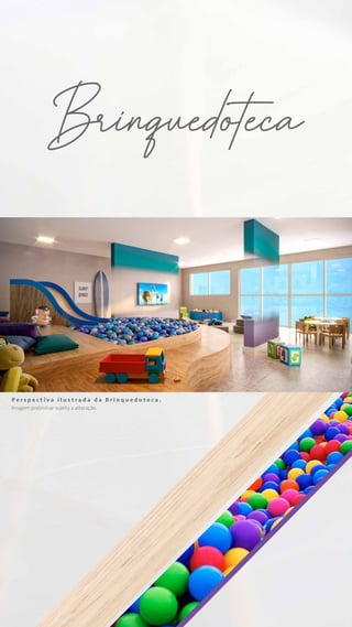 P e r s p e c t i v a i l u s t r a d a d a B r i n q u e d o t e c a .
Imagem preliminar sujeita a alteração.
Brinquedoteca
 