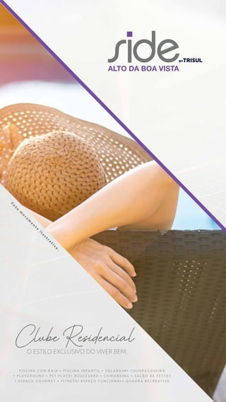 O ESTILO EXCLUSIVO DO VIVER BEM.
Clube Residencial
P I S C I N A C O M R A I A • P I S C I N A I N F A N T I L • S O L A R I U M • C H U R R A S Q U E I R A
• P L AY G R O U N D • P E T P L A C E • B O U L E VA R D • C O W O R K I N G • S A L Ã O D E F E S TA S
• E S PA Ç O G O U R M E T • F I T N E S S • E S PA Ç O F U N C I O N A L • Q U A D R A R E C R E AT I VA
F
o
t
o
m
e
r
a
m
e
n
t
e
i
l
u
s
t
r
a
t
i
v
a
.
 