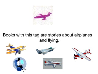 Books with this tag are stories about airplanes and flying. 