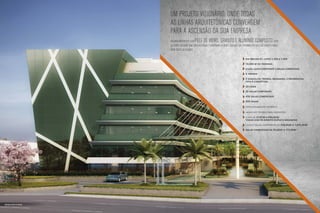 Um projeto visionário, onde todas
                                  as linhas arquitetônicas convergem
                                  para a ascensão da sua empresa
                                  Fachada imponente com  pele de vidro, granito e alumínio composto                                    , além
                                  de porte-cochère com espelho d’água e cobertura de vidro. Detalhes que explicam por que esse projeto único
                                  atrai todos os olhares.

                                                                                                            SIA TRECHO 01, LOTES 1.350 A 1.420

                                                                                                            16.000 m2 DE TERRENO
                                                                                                            lojas, lajes corporate e salas comerciais

                                                                                                            6 torres
                                                                                                            2 subsolos, térreo, mezanino, 3 pavimentos
                                                                                                            tipo e cobertura

                                                                                                            32 lojas
                                                                                                            32 salas CORPORATe
                                                                                                            438 SALAS comerciais
                                                                                                            880 VAGAS

                                                                                                            estacionamento rotativo

                                                                                                            VAGAS NO TÉRREO PARA VISITANTES

                                                                                                            Lojas de 57,87 m2 a 683,83 m2,
                                                                                                            todas com pé-direito duplo e mezanino

                                                                                                            Lajes e salas corporate de 239,06 m2 a 1.075,30 m2

                                                                                                            SALAS comerciais de 30,68 m2 a 172,65 m2




Ilustração artística da fachada
 