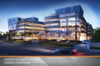 Ilustração artística da fachada noturna




                  Arquitetura, localização e infraestrutura
                  caminhando na mesma direção
 
