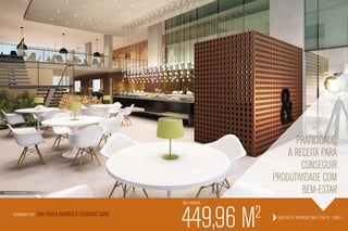 Praticidade.
                                                                                                   A receita para
                                                                                                       conseguir
                                                                                               produtividade com
Ilustração artística do restaurante                                                                    bem-estar
                                                                         Área privativa:

              Restaurante por         Ana Paula Barros e eduardo sáinz
                                                                         449,96 m          2    Sugestão de decoração para a loja 05 - torre e
 