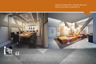 espaços que reúnem design e tecnologia, para que os
                                                                                                                                    eventos da sua empresa sejam completos




                                                                                          Ilustração artística da sala de reunião                                                         Ilustração artística do foyer




                   O projeto de interiores nasceu de forma a respeitar e complementar o projeto de arquitetura,
Fernanda Marques   que é bastante forte. As linhas da fachada determinaram a volumetria que marca todo o projeto
                   de interiores. A linguagem contemporânea da decoração também está refletida na escolha
                   do mobiliário e na paleta de cores adotada. A delicada sinergia entre eficiência e estilo
                   balizou esse projeto.”
 