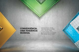 convergência.   Convergir é reunir, agregar,
                concentrar, dirigir-se de várias
uma tendência   partes a um ponto comum.
                É otimizar esforços, fazer o
mundial         melhor uso possível de um recurso
                para entregar a melhor solução.
 