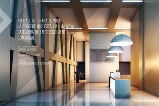 No hall de entrada você
                                                já percebe que está em uma nova
                                                categoria de empreendimento
                                                comercial
                                                toda a segurança de um sistema de
                                                controle de acesso
                                                4 elevadores por torre
                                                áreas comuns
                                                entregues equipadas e decoradas




Ilustração artística do hall das torres C e D
 