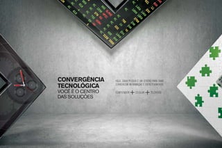 convergência      Hoje, cada pessoa é um centro para onde
tecnológica       convergem informação e entretenimento.

você é o centro   Computador      Celular     Televisão
das soluções
 
