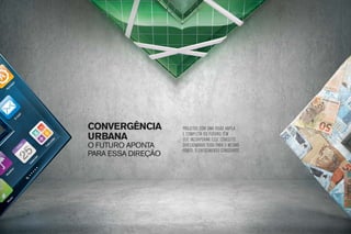 convergência        Projetos com uma visão ampla
urbana              e completa do futuro têm
                    que incorporar esse conceito,
o futuro aponta     direcionando tudo para o mesmo
                    ponto: o crescimento consciente.
para essa direção
 