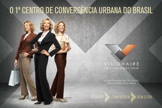 O 1º centro de convergência urbana do Brasil




                                               Um projeto visionário onde tudo converge
                                                  para o crescimento da sua empresa




                 Marília Gabriela   Negócios           Conveniência                  Bem-estar
 