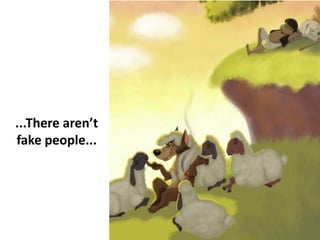 ...There aren’t
fake people...
 