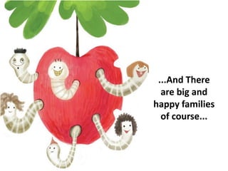 ...And There
are big and
happy families
of course...
 