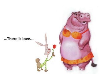 ...There is love...
 