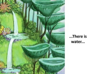 ...There is
water...
 