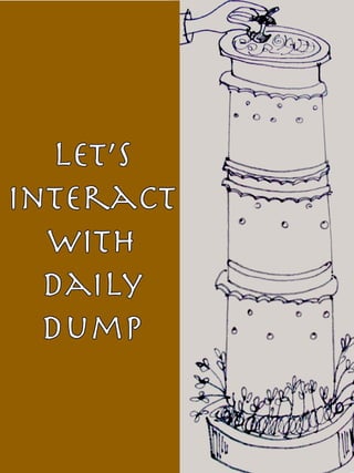 Let’s
interact
  with
  Daily
  Dump
 