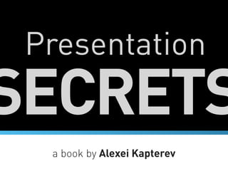 Presentation
SECRETS
  a book by Alexei Kapterev
 