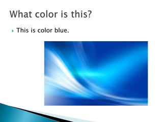    This is color blue.
 