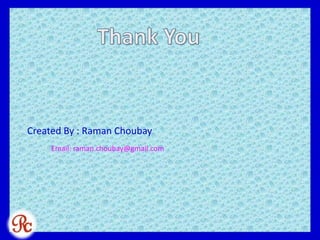 Created By : Raman Choubay
Email: raman.choubay@gmail.com
 