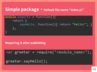 Simple package - Default file name “index.js”
Requiring it after publishing
28
 