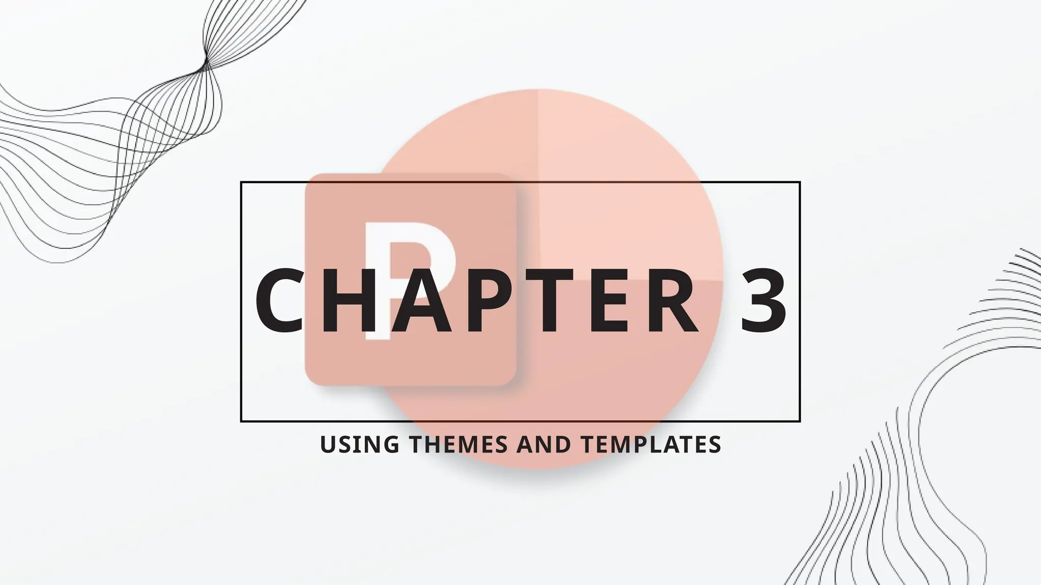 CHAPTER 3
USING THEMES AND TEMPLATES
 