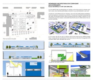 ...............................................................   ProMenAde ArcHITecTUrALe en coMPAGnIe                       ................
                                                                  des scHTroUMPFs
                                                                  écoLe MATerneLLe à IvrY-sUr-seIne (94)

                                                                  La nouvelle école se développe en nappe sur les trois-quarts du terrain exis-
                                                                  tant, avec une volonté particulière d’ouvrir la cour de récréation vers l’est.

                                                                  L’école se caractérise par ses volumes, que sont les boites bleues représen-
                                                                  tants les espaces consacrés aux enfants. Ce parti prit architecturale permet
                                                                  de créer une double hauteur utile aux espaces les plus utilisés: création d’une
                                                                  mezzanine pour les classes, luminosité importante pour le réfectoire et les sal-
                                                                  les de motricités.




                                                                  A l’occasion des 50 ans de la création des Schtoumpfs par le célèbre belge
                                                                  Peyo, une école est construite en l’honneur de son oeuvre et inaugurée le 23
Plan du rez-de-chaussée
                                                                  octobre 2008, date officielle des 50 ans.




                                                                  Coupe sur une salle de classe




Détails

......................................................................................................................
 