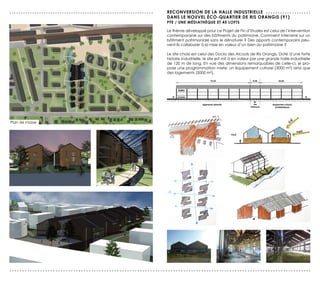 ...............................................................   reCONversION de LA HALLe INdUsTrIeLLe . . . . . . . . . . . . . . . . . . .
                                                                  dANs Le NOUveL éCO-QUArTIer de rIs OrANGIs (91)
                                                                  PFe / UNe MédIATHèQUe eT 45 LOFTs

                                                                  Le thème développé pour ce Projet de Fin d’Etudes est celui de l’intervention
                                                                  contemporaine sur des bâtiments du patrimoine. Comment intervenir sur un
                                                                  bâtiment patrimoniale sans le dénaturer ? Des apports contemporains peu-
                                                                  vent-ils collaborer à la mise en valeur d’un bien du patrimoine ?

                                                                  Le site choisi est celui des Docks des Alcools de Ris Orangis. Doté d’une forte
                                                                  histoire industrielle, le site est mit à en valeur par une grande halle industrielle
                                                                  de 120 m de long. En vue des dimensions remarquables de celle-ci, je pro-
                                                                  pose une programmation mixte: un équipement culturel (3000 m²) ainsi que
                                                                  des logements (5000 m²).




Plan de masse




......................................................................................................................
 