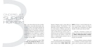 cinderela e
super
homem         Hoje, o que mais se fala é de como as mulhe-       algumas categorias novas e duas delas me        DOVE. Ou seja, é o mito da beleza que con-
              res mudaram, como estão determinadas, inde-        chamaram a atenção: “Top Feminino” e “Top       tinua a nos perseguir, mesmo com todos os
              pendentes, ativas e todo aquele repertório de      Masculino”. Essas categorias buscaram mos-      novos papéis que conquistamos nas últimas
              características da super-mulher. Do lado dos       trar, entre homens e mulheres, quais eram as    décadas. A mulher quer ainda ser bonita!
              homens, também as manchetes só destacam            marcas top of mind que se destacavam para
              o novo: a sensibilidade crescente dos homens,      cada um. Pela forma que comecei o texto, o            Para eles, o raciocínio é o mesmo, em
              a preocupação com a aparência, o apego à           natural seria que as mulheres se lembrassem     módulo. As marcas top of mind dos homens
              família e por aí vai. Pois é, a parte mais visí-   mais de marcas que retratam o mundo “B”         são: PIRELLI, MERCEDES-BENZ e HONDA.
              vel do homens e mulheres contemporâneos            delas e o mesmo deveria acontecer com os        Permanecem no território do motor, do cheiro
              é sempre a do lado “B”.                            homens, certo? Errado!                          de graxa, da velocidade.

                    Acaba de ser publicada a edição 2009               Para minha surpresa, deu exatamente o          Ou seja, mulheres continuam sonhando
              do Folha Top Of Mind das Marcas, realiza-          inverso. As 3 primeiras marcas mais lembradas   com a Cinderela e os homens seguem valori-
              da pelo Datafolha. Neste ano, eles estrearam       pelas mulheres foram: SEDA, ZERO CAL,           zando o carro. Lembra-me muito um cartoon
              18                                                                                                 19
 