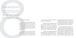 PROPÓSITO:
uma revolução
na gestão de
empresas
e marcas        O que exatamente é propósito?                   do uma declaração de como ela efetivamente         Seu propósito revelou-se muito mais envolvente,
                                                                contribui para a humanidade.                       nascendo das origens da empresa: “trazer o prazer
                      Em um nível pessoal, propósito é o que                                                       em vencer qualquer obstáculo, a inspiração que
                dá sentido a nossas vidas e nos move adiante.         Projetos para revelar o propósito de uma     constrói prédios, cidades e todos os sonhos que a
                Propósito é aquilo que nos faz acordar mais     marca têm sido realizados há mais de 10 anos       engenhosidade humana é capaz de conceber”.
                motivados para ir trabalhar: não apenas por-    pela consultoria de origem norte-americana
                que estamos sendo bem pagos, mas porque         BrightHouse, da qual o Grupo Troiano de                    É fundamental destacar que propósito e lu-
                sinceramente sentimos que fazemos a diferen-    Branding é sócio e representante para o Brasil e   cratividade caminham juntos. Os autores do recen-
                ça no mundo.                                    América Latina. Um rápido exemplo de projeto:      te, mas já clássico livro “Firms of Endearment”, pes-
                                                                                                                   quisaram centenas de companhias e encontraram
                       É exatamente esse conceito que aplica-          - A Lenox, marca da gigante internacional   28 que realmente são amadas por todos. Essas
                mos ao branding, quando dizemos que propó-      Newell Rubbermaid, endossa produtos como ser-      empresas trazem um fantástico retorno para os
                sito é o significado maior que organiza todos   ras e outras “ferramentas que cortam”. Mas esse    acionistas: 1025% nos últimos 10 anos, versus
                os outros relacionados a uma marca, trazen-     é só o aspecto mais tangível em torno da marca.    apenas 122% para as empresas listadas no SP
                38                                                                                                 39
 
