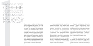 não jogue fora

o bebê
com a ágia do banho:
cuidado nas
mudanças
de suas
marcas                 Algumas vezes, o cotidiano nos dá exemplos                Assim como minha mãe, acredito que              O que dá sentido a essa aliança é a
                       reais e contundentes de como as marcas de          muitos consumidores, todos os dias, entris-     essência, o DNA da marca. Assim, toda e
                       fato têm significado na vida das pessoas. Lem-     teçam-se, alegrem-se, tenham raiva ou sim-      qualquer atividade que ela fizer deve estar
                       bro-me de que, há alguns anos, minha mãe           plesmente estranhem o “comportamento”           imbuída desse DNA, todos que trabalham
                       comentava com certa tristeza sobre o desapa-       das marcas que usam. Isso porque uma mar-       com ela precisam saber qual o é seu propó-
                       recimento de uma marca de extrato de tomate.       ca, acima de tudo, é uma aliança feita com      sito, isto é, a que ela veio e o que aporta à
                       O produto continuaria a existir mas, a marca,      o consumidor. Uma aliança que começa,           vida daqueles que a escolhem. É necessário,
                       adquirida por uma grande multinacional, pas-       geralmente, com um desenho e um nome            enfim, que aquilo que mantém viva a aliança
                       saria a ter uma outra denominação, de uma li-      (a logomarca) e é preenchida de significados,   com a marca esteja claro para todos.
                       nha de produtos já existente no portfólio da em-   alimentada, em todas as mensagens, em to-
                       presa. Curiosamente, na época, eu trabalhava       dos os contatos que faz com ele – começan-            Mas o que fazer para manter esse laço
                       numa das agências de propaganda dessa multi-       do com o atendimento a uma ligação para o       na hora de uma transição na ou da marca,
                       nacional, e acompanhei de longe todo o traba-      call center e chegando até a entrega final do   algo tão comum nos nossos dias? Penso que
                       lho e o cuidado no processo de transição.          produto ou serviço em questão.                  nesses momentos – sejam eles de mudanças
                       10                                                                                                 11
 