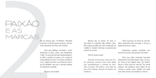 paixão
e as
marcas   Na sua clássica obra, “A História”, Heródoto                Bacana não só porque um bom vi-                 Talvez houvesse um ponto de vista filo-
         conta que os Persas jamais tomavam uma de-           nho pode ser realmente algo sublime, claro.      sófico amarrando todo esse jogo: o de que a
         cisão importante sem fazer três reuniões.            Mas porque acredito que essa combinação de       paixão obscurece a razão.
                                                              “análise” e “paixão” está hoje na essência das
                Uma para deliberar calculada e cuida-         marcas de sucesso.                                    Atualmente, equipes envolvidas com
         dosamente os fatos. Outra, para literalmente                                                          marcas de sucesso não pensam mais assim.
         “viajar”, em que eles discutiam apaixonadamen-             Não foi sempre assim.
         te sobre a questão em pauta, com a ajuda de                                                                 Claro que todos continuam buscando
         muitas ânforas de vinho. E a terceira, já sóbrios,         Durante muito tempo, tudo que mui-         zelosamente mais informações sobre o merca-
         com o objetivo de fazer uma síntese de tudo o        tas empresas queriam eram mais dados             do. Como já ouvi alguém dizer: “ah, Senhor,
         que foi debatido, para que a decisão pudesse         que possibilitassem a tomada de deci-            dai-me a fome nossa de cada dia”. Em outras
         ser finalmente acordada.                             sões racionais. Na prática, você sabe do         palavras, não podemos nunca deixar de ser
                                                              que estou falando: dezenas de tabelas, de        curiosos e perder nosso “apetite” por saber
               Bacana, esse modelo.                           relatórios...                                    mais sobre nossos consumidores e marcas.
         14                                                                                                    15
 