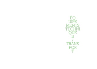 ÉQ
 UIPE
MENTS
TECHNI
 QUE
   S
   /
TRANS
 POR
   T
 