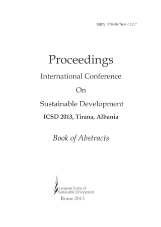 ISBN 978-88-7654-112-7
Proceedings
International Conference
On
Sustainable Development
ICSD 2013, Tirana, Albania
Book of Abstracts
Rome 2013
 