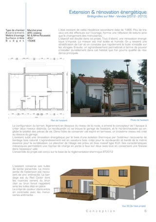 C o n c e p t i o n 6
L’organisation de l’espace
a été logiquement conser-
vée afin que la salle de bain
soit à proximité des
chambres et que les toi-
lettes soient accessibles
aussi facilement de la par-
tie nuit que des pièces de
vie communes.
Le salon constitue un pro-
longement de la cuisine
axé sud de telle manière
que l’ensemble profite
largement de la lumière
naturelle. Dans cet esprit
une large baie se situe
face à cet axe.
MLSL
N
4,11
11,51 3,29
3,32
VM
C
SdB
S.:13,14 m2
Cuisine
S.:19,54 m2
Chambre 1
S.:17,23 m2
Chambre 2
S.:10,33 m2
Chambre 3
S.:9,86 m2
Circulation
S.:9,62 m2
Séjour
S.:19,19 m2
Salon
S.:21,21 m2
WC
S.:1,43 m2
1:50 05/02/13 06 Projeté
& Richard.pln
plan:
ge :
novation et agrandissement d'une maison individuelle
Titre:
Maître d'ouvrage:
Fred & Richard MANGIN
Maître d'oeuvre:
Emmanuel Cloutour
Format :Echelle : N° de projet : Dessinateur: Date : Etat du projet:
C-08 102012A3BOOK
novation et agrandissement d'une maison individuelle
ue des aubépines, Île d'Olonne, Vendée, 85340, FRANCE
2,52
3,94
2,30
2,001,02
3,02
-0,65
Fondations
±0,00
Rez-de-chaussée
+2,50
Toiture
upe transversale
APS-01, PC-04
Vue en plan – Etat projeté
	
  
Vue en plan – Etat projeté
Coupe transversale
	
  
Coupe transversale
Le raccord de toiture entre les
deux bâtisses s’effectue logique-
ment par un niveau intérieur
identique. Le point haut de la
pente de toiture est situé au
sud pour optimiser les apports
solaires, tant comme éclairage
naturel que comme contribution
énergétique.
 