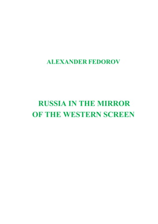 ALEXANDER FEDOROV
RUSSIA IN THE MIRROR
OF THE WESTERN SCREEN
 