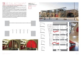 13METALACTIVANTEspace culturel «Le temps des cerises» au fort d’Issy-les-Moulineaux.
Casemate : nf. Organe protégé, actif ou passif, employé en fortiﬁcation pour loger
des troupes, des approvisionnements ou des armes.
La DGGN a cédé 5 casemates à la ville dans les remparts du fort d’Issy au sein du-
quel a été implanté en 2012 un éco-quartier.
En collaboration étroite avec le service Culture de la mairie (B.Jarry), il a été imaginé
de transformer ces 5 caseamtes en un lieu des possibles, un programme hybride
regroupant une médiathèque, des lieux d’expression (2 scènes avec gradins), des
ateliers de travail et un bar.
L’identité des casemates (tunnels de 6mx20m traversant l’épais rempart) étant déjà
très forte, le projet a simplement consisté à permettre la mutation de ces espaces,
à les rendre modulables et à les uniﬁer par une grand verrière qui s’implante devant
elles. Tous les éléments-clés sont en acier par opposition aux murs épais et massifs
qui sont évidemment en pierre. La structure de la verrière met donc en valeur le
rempart et révèle par sa transparence tout ce qui se passe dans le bâtiment (dispo-
sitif lumineux), en particulier le soir. Les cloisons modulables sont des ouvrages de
serrurerie en acier remplis avec du tissu acoustique.
LE TEMPS DES CERISES
BUDGET : Aucun
MAITRISE D’OUVRAGE :
VILLE D’ISSY-LES-MOULINEAUX
2013 - 2014
APD / PC / DCE / CHANTIER
13.213.1
RU
 