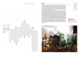 SOMMAIRE
D
E
U
X
P
I
E
C
E
E
N
P
L
U
S
01
13
M
E
T
A
L
A
C
T
I
V
A
N
T
Q
U
A
R
T
I
E
R
D
U
D
O
G
G
E
R
02
N
I
C
H
T
S
M
U
S
E
U
M
06
M
U
S
E
E
D
U
Q
U
O
T
I
D
I
E
N
07
12
H
U
M
U
S
14
E
X
T
E
N
S
I
O
N
B
O
I
S
15
M
O
B
I
L
I
E
R
M
A
S
S
I
F
11«
P
A
S
A
N
O
U
S
«
L'
A
N
N
U
L
A
T
I
O
N
D
U
C
O
U
L
O
I
R
08
09
F
E
N
E
T
R
E
S
S
U
R
B
U
R
E
A
U
X
D
E
U
X
M
A
I
S
O
N
S
R
U
S
T
I
Q
U
E
S
05
10
L'
H
O
P
I
T
A
L
D
E
L'
I
M
A
G
I
N
A
I
R
E
L
E
S
T
A
D
E
E
S
T
U
N
P
R
O
C
E
S
S
U
S
03
L
E
Q
U
A
R
T
I
E
R
D
U
D
O
G
G
E
R
04
01.1
01DEUXPIECESENPLUSA la maison Delagrange (XVIII°), nous ajoutons 2 pièces aux dimensions des pièces
existantes (30m2). Ces 2 pièces taillées, déformées par les eaux de ruissellement
(nous sommes au pied du parc de Saint-Cloud, dans une pente importante), trans-
forment le lieu dans son ensemble, le faisant passer d’un caractère privé (« introverti
») vers un caractère public (« extraverti »). La maison devient un ERP (café-librairie/
Expositions/Antenne mairie), le jardin devient un parc public éclairé par cette lanterne
de proﬁlit (matériau poussé dans ses limites).
Les 2 pièces abritent les fonctions dites « triviales » nécessaires à la transformation
en bâtiment public (escalier aux normes ERP, ascenseur, sanitaires) laissant la de-
meure bourgeoise intacte mais sans son caractère privé. L’architecture de la pièce
garde toute son expression (voire la retrouve puisque nous enlevons certaines cloi-
sons ajoutées dans les années 70) et devient publique parce qu’elle y est adaptée
(grande hauteur sous plafond, bonnes dimensions des 4 pièces, escalier d’apparat,
ouvertures généreuses et occultables).L’escalier ERP est une promenade architetu-
rale dans les arbres du parc, les sanitaires baignés de lumières, l’ascenseur en rela-
tion directe avec l’extérieur. Sommes nous dans un musée ? Dans un phare ? Les
2 pièces sont structurelles, rustiques, les ﬁnitions sont à la préférence des usagers
(couleurs, matériaux de sols et plafonds etc…). Le béton de structure est donc laissé
apparent et laisse de simples réservations qu’on pourra remplir au gré de la vie du
bâtiment (photo). Le principe est duplicable et tout incrément poursuivra la logique de
dialogue entre la maison, le parc et la ville. Si demain le parc ou la place voisine a
besoin d’une fonction supplémentaire, il lui sufﬁra d’ajouter une ou plusieurs
pièces de 30 m2.
LU
RU
IN
MAISON DELAGRANGE
BUDGET : 2.3 M€
MAITRISE D’OUVRAGE :
COMMUNE DE VILLE-D’AVRAY
2011 - 2015
FAISABILITE / ESQUISSE / APS /
APD / PC / PRO / DCE / CHANTIER
 