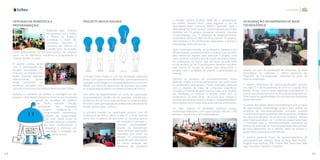 64 65
Inovação
OFICINAS DE ROBÓTICA E
PROGRAMAÇÃO
Realizada pela +Robotic
em parceria com a Softex,
a Oficina de Robótica
(Construa o Robô Bit)
aconteceu durante a
Caravana da Ciência no
Casarão Tech. Na ocasião,
foram apresentados os conceitos básicos da robótica,
como os de eletrônica, mecânica e programação a
crianças de 08 a 12 anos.
O evento contou ainda
com a participação das
equipes vencedoras (10
crianças) da Maratoninha
Maker Espacial, realizada
anteriormente. Foram
ainda premiados os
primeiros colocados com
uma oficina exclusiva de robótica oferecida pela Softex.
Durante o momento de prática, a montagem de um
pequeno robô bípede dançarino mostrou que é possível
aplicar os conceitos da robótica
de forma bastante simples,
conectando fios, montando
circuitos, configurando e
programando movimentos
através da programação
do robô. Deste modo, foi
possível alcançar o objetivo
de levar conhecimento e
despertar o interesse por
tecnologia e inovação em
vários alunos.
PROJETO INOVA GALERA
O Projeto Inova Galera é uma das atividades realizadas
dentro do Programa Inova Maranhão, que visa fomentar a
inovação, a tecnologia e o empreendedorismo no Ensino
Médio, por meio da capacitação de docentes que serão
os multiplicadores dentro do sistema público de ensino.
Para tanto foi disponibilizado um curso de capacitação
empreendedora, dividido em 02 imersões, voltado para
docência a fim de iniciar esse processo no sistema básico
de ensino com participação de professores (Secretaria de
Estado da Educação - SEDUC).
A primeira imersão da capacitação ocorreu com 40
professores da SEDUC, entre os dias 07 a 10 de maio de
2019, com o objetivo de aprimorar os conceitos acerca
de inovação e estimular o
mindset empreendedor
através da metodologia
“Lean Startups”, abordando
conceitos que foram de
ideação e prototipação,
passando pela descoberta
do cliente, validação das
hipóteses de problema
e solução, mínimo produto viável até a apresentação
do modelo “Elevator Pitch”, todos seguindo o ciclo de
descoberta “Lean”: Construir, Medir e Aprender. Após a
Metodologia de “Lean Startup”, os participantes, que foram
divididos em 10 grupos, buscaram construir soluções
fundamentadas nos 17 Objetivos de Desenvolvimento
Sustentável (ODS) da ONU. Ao final, tivemos 10 projetos
desenvolvidos e 40 professores capacitados a aplicar a
metodologia junto aos alunos.
Após a primeira imersão, os professores passaram por
08 semanas de acompanhamento e tiveram que escolher
pelo menos 02 equipes para executar o projeto, cada
uma contendo o mínimo de três alunos do ensino médio.
Os professores da SEDUC que não eram da rede IEMA
e funcionários da SECTI participantes deveriam escolher
pelo menos 01 equipe de alunos para desenvolver o
projeto, com o propósito de exercer o aprendizado da
imersão.
Durante as semanas de acompanhamento, foram
definidas etapas e encontros/mentorias, das quais todos
os professores participaram. Foram realizados webinars
com o objetivo de tratar de conteúdos específicos,
entregar o material de apoio para as aulas, tirar dúvidas,
dar feedbacks e construir o projeto piloto com os
professores. Foi feito envio de e-mail para votação e
escolha dos horários online e ainda, o compartilhamento
de uma pasta com o material de apoio para os professores.
Ao total, tivemos 10 atividades (eventos, cursos,
workshops) realizados, com a participação total de 1.765
pessoas capacitadas e 40 multiplicadores.
ACELERAÇÃO DE EMPRESAS DE BASE
TECNOLÓGICA
Quanto ao eixo de Aceleração de Empresas de Base
Tecnológica, foi realizado o último workshop do
Programa de Pré-Aceleração, referente ao tema de
internacionalização.
O evento “Workshop de Internacionalização” ocorreu
nos dias 27 e 28 de setembro de 2019 no Casarão Tech
Renato Archer, com o tema expansão internacional. O
evento visou fomentar entre as startups participantes um
olhar sobre as possibilidades fora do país para desbravar
novos mercados.
Os temas abordados dentro do workshop foram a matriz
de segmentação (metodologia própria para análise do
potencial de internacionalização), principais eventos
mundiais para quem pretende internacionalizar, modelos
de internacionalização de serviços de software, motivos
para internacionalizar, os 7 primeiros passos essenciais
e inevitáveis para a internacionalização, devolutiva da
análise de potencial de internacionalização das startups
do Inova Maranhão, Go to Market, cases de sucesso e
governança corporativa para startups.
O público presente foram de aproximadamente 20
participantes das startups: Shop da Peça, Mais Robotic,
Imagina Kids, Biofluid, SYN, Chama Will, Dona Rita, Med
Way, Enturmar, CapSoft e TanqTech.
 