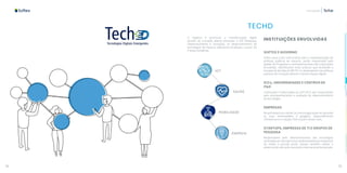 74 75
Inovação
TECHD
O objetivo é promover a transformação digital
através da inovação aberta orientada à PDI (Pesquisa,
Desenvolvimento e Inovação), no desenvolvimento de
tecnologias de impacto altamente escaláveis, a partir de
4 áreas temáticas:
INSTITUIÇÕES ENVOLVIDAS
SOFTEX E GOVERNO
Softex atua como instrumento para a implementação de
políticas públicas de impacto, sendo responsável pela
gestão do Programa e acompanhamento das instituições
envolvidas, identificando boas práticas que facilitarão a
tomada de decisão do MCTIC no desempenho de políticas
públicas de Inovação aberta e transformação digital.
ICCs, UNIVERSIDADES E CENTROS DE
P&D
Instituições Credenciadas ao CATI (ICC) são responsáveis
pelo acompanhamento e avaliação do desenvolvimento
da tecnologia.
EMPRESAS
Responsáveis por validar se a tecnologia pode ser aplicada
às suas necessidades e gargalos, disponibilizando
infraestrutura e equipe interna para testes reais.
STARTUPS, EMPRESAS DE TI E GRUPOS DE
PESQUISA
Responsáveis pelo desenvolvimento das tecnologias
orientadas ao mercado e que serão testadas por empresas
de médio e grande porte. Devem também validar o
potencial de mercado nacional e internacional da solução.
IOT
SAÚDE
MOBILIDADE
ENERGIA
 