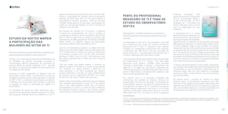 106 107
Inteligência
ESTUDO DA SOFTEX MAPEIA
A PARTICIPAÇÃO DAS
MULHERES NO SETOR DE TI
Políticas públicas podem fomentar o aumento da
participação da mulher no mercado de TI
A Softex, com o apoio da Secretaria de Empreendedorismo
do Ministério da Ciência, Tecnologia, Inovações e
Comunicações (MCTIC), apresentou as conclusões da
primeira edição do estudo “Mulheres na TI – Atuação
da mulher no mercado de trabalho formal brasileiro em
Tecnologia da Informação”.
Utilizando os dados disponíveis na Relação Anual de
Informações Sociais (RAIS), o levantamento da área de
Inteligência da Softex apurou neste segmento, no período
de 2007 a 2017, a evolução da participação por gênero,
a diferença da remuneração entre homens e mulheres,
a ocupação de cargos, a valorização por regiões e a
escolaridade.
Os resultados do estudo da Softex evidenciam que a
mulher vem perdendo participação neste setor. Em 2007,
elas ocupavam 24% dos postos de trabalho no Core TI1
(setores econômicos tipicamente de TI) e os homens 76%.
Embora a quantidade de mulheres tenha praticamente
dobrado de 2007 para 2017 (21.253 para 40.492), a
quantidade de homens aumentou 144% (67.106 para
163.685). Nesse período de dez anos, a participação da
mulher no mercado de trabalho no Core TI diminuiu de
24% para cerca de 20%.
No mercado de trabalho no TI In-House2
, a trajetória
é similar ao comportamento do Core TI. Embora a
quantidade de mulheres tenha aumentado 29% (47.454
para 61.420), as vagas entre os homens cresceram mais
rapidamente, em 60%, passando de 155.558 para 249.008.
Nesse cenário, as mulheres tiveram sua participação
reduzida de 23% em 2007 para 20% em 2017.
Quanto à remuneração por gênero, os dados permitem
observar que, de maneira geral, tanto em 2007 quanto em
2017 a média entre os homens é superior à média entre
as mulheres no grupo Core TI. Se em 2007 os homens
ganhavam 5,34% a mais, em 2017 essa diferença mais
que dobrou, passando para 11,05% e ocorre em todas as
ocupações.
Uma das razões que podem explicar o aumento da
diferença salarial no período é a queda da participação
das mulheres em cargos diretivos e gerenciais, os
quais passaram a ser mais ocupados por homens
proporcionalmente. E, de fato, há maior predominância
de homens entre os engenheiros (87,4%) e nos cargos
diretivos (87,1%) onde os salários são mais altos.
Embora todos esses dados comprovem que as mulheres
vêm perdendo participação no setor de TI nos últimos
anos e pela média ganham menos que os homens,
principalmente no Core TI, os casos em que a média da
remuneração feminina supera a dos homens aponta
caminhos para o desenvolvimento de políticas públicas.
PERFIL DO PROFISSIONAL
BRASILEIRO DE TI É TEMA DE
ESTUDO DO OBSERVATÓRIO
SOFTEX
Abrangente, o trabalho analisa a evolução e a
modificação de características durante a última
década
A escolaridade no setor de TI vem evoluindo e hoje 73%
dos profissionais que atuam em setores econômicos
tipicamente de TI Core TI3
possuem curso superior
completo. Se considerados profissionais com mestrado
e doutorado, são 74%. Essa é uma das conclusões do
estudo “Persona TI - Caracterização do Profissional de TI
no Brasil”, elaborado pelo Observatório Softex.
O levantamento aponta que também é alta a escolaridade
dos profissionais de TI In House4
, com 65% deles
possuindo curso superior completo (67% somando
mestrado e doutorado), e destaca o crescimento das
vagas de TI na região Sul, que passa a responder por
15% de participação no mercado total. São Paulo, Rio de
Janeiro e Minas Gerais concentram 62%, cabendo a São
Paulo a maior participação: 42%.
No universo Core TI, as principais ocupações dos
profissionais são analistas de sistemas, técnicos em
programação e técnicos em operação e monitoração de
computadores, atuando nas áreas de desenvolvimento
de programas, consultoria em TI e suporte. A jornada de
trabalho desses profissionais varia entre 31 e 40 horas
semanais e 65% estão na faixa etária entre 25 e 39 anos
(40% estão entre 30 e 39 anos). As micro e pequenas
3 Core TI - Desenvolvimento de programas de computador sob encomenda; desenvolvimento e licenciamento de programas de computador customizáveis e não-
customizáveis; consultoria em TI; suporte técnico, manutenção e outros serviços em TI; tratamento de dados, provedores de serviços de aplicação e serviços e
hospedagem; portais, provedores de conteúdo e outros serviços de informação na internet.
4 TI In-House - Outros setores que não aqueles considerados tipicamente de TI
empresas empregam 42%
desses profissionais e as grandes
41%. A remuneração média é
de R$ 5.955,79 (valor de 2017
atualizado em 1º de janeiro de
2019) e 60% têm menos de três
anos na organização em que
trabalham.
O profissional de TI in House
está presente principalmente nas
áreas de comércio, nas indústrias
de transformação e em atividades
administrativas. As empresas de grande porte absorvem
50% desses profissionais e a remuneração média é de R$
6.726,78, podendo chegar a mais do dobro em setores-
chavesdaeconomia,comoodemineraçãonoqualamédia
se aproxima dos R$ 14.326,25 (valor de 2017 atualizado
em 1º de janeiro de 2019). Em relação à faixa etária, 61%
têm entre 25 e 39 anos (41% entre 30 e 39 anos). A jornada
de trabalho de 63% desses profissionais situa-se entre 41
e 44 horas semanais e o tempo no emprego de 49% deles
é de menos de três anos na organização.
“O estudo apresenta diversos outros dados, detectando,
porexemplo,umatendênciadecrescimentodeprogramas
customizados ou sob encomenda e apontando que as
empresas estão cada vez mais trazendo a tecnologia
para dentro delas”, comenta Diônes Lima, vice-presidente
executivo da Softex.
Ele destaca ainda o aumento do número de cargos
diretivos, como os de gerência, apontando para uma
leitura da TI mais orgânica e estruturada. “Não só é possível
registrar esse fortalecimento da TI brasileira ao longo dos
anos, mas também detectar a crescente importância da
inovação para esse segmento”, conclui Diônes Lima.
 