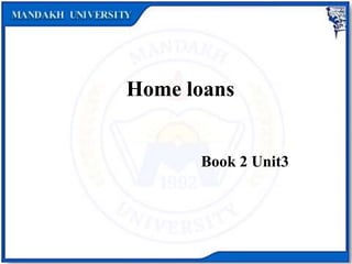 Home loans
Book 2 Unit3
 