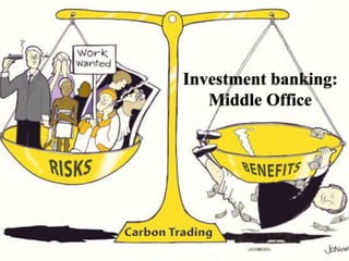 Investment banking:
Middle Office
 