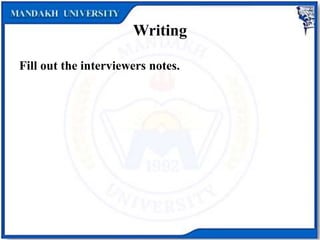 Writing
Fill out the interviewers notes.
 