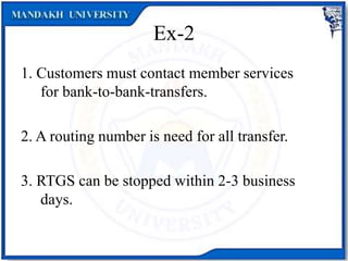 Ex-2
1. Customers must contact member services
for bank-to-bank-transfers.
2. A routing number is need for all transfer.
3. RTGS can be stopped within 2-3 business
days.
 